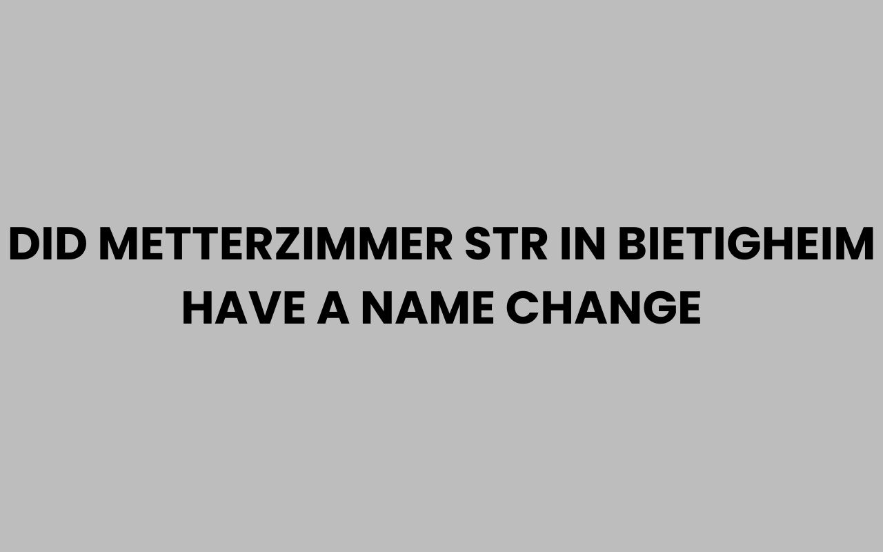 did metterzimmer str in bietigheim have a name change