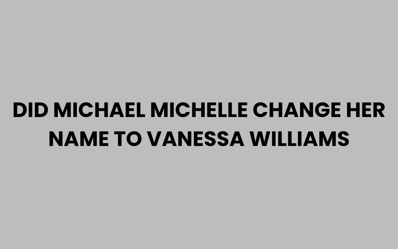 did michael michelle change her name to vanessa williams