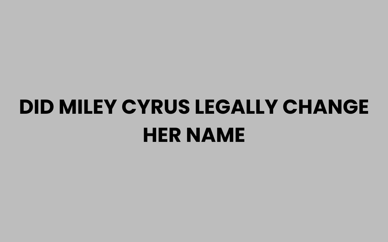 did miley cyrus legally change her name