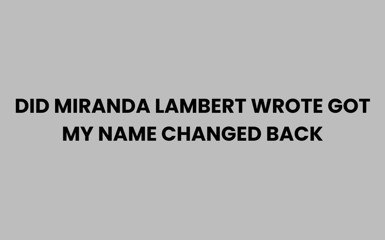 did miranda lambert wrote got my name changed back