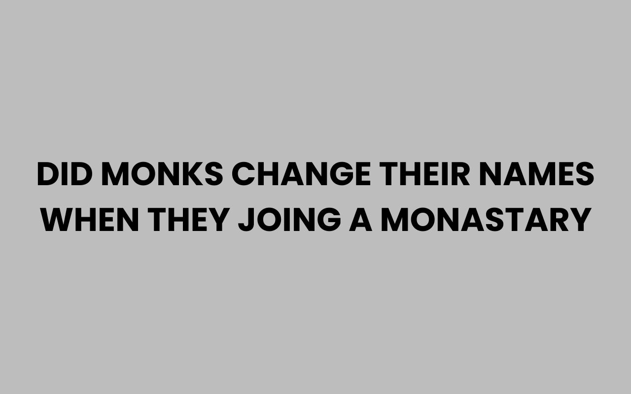 did monks change their names when they joing a monastary
