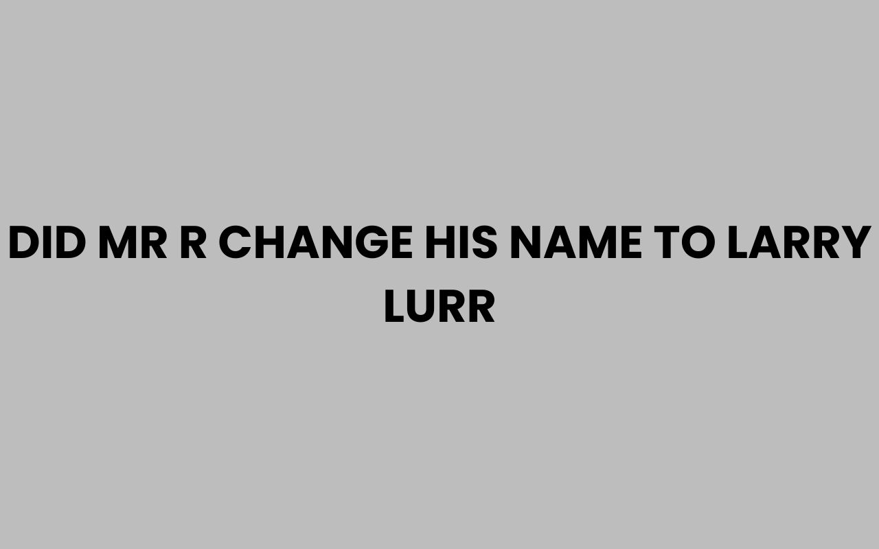 did mr r change his name to larry lurr