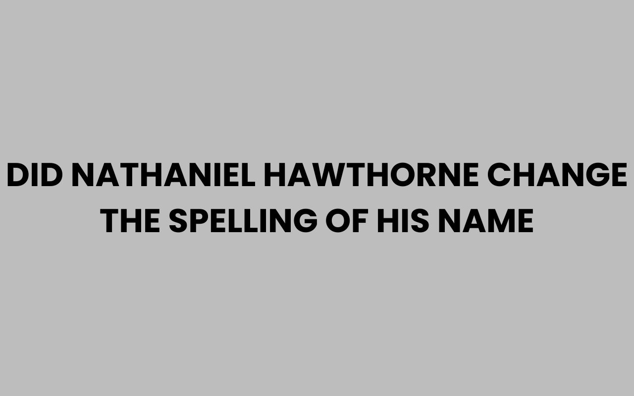 did nathaniel hawthorne change the spelling of his name