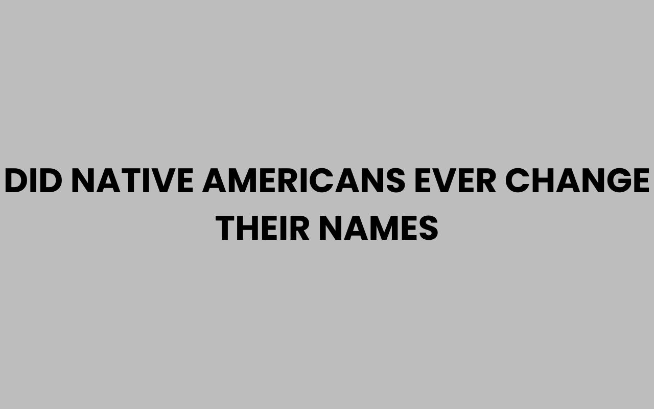 did native americans ever change their names