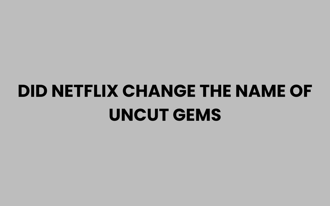 did netflix change the name of uncut gems