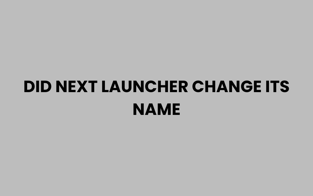 did next launcher change its name