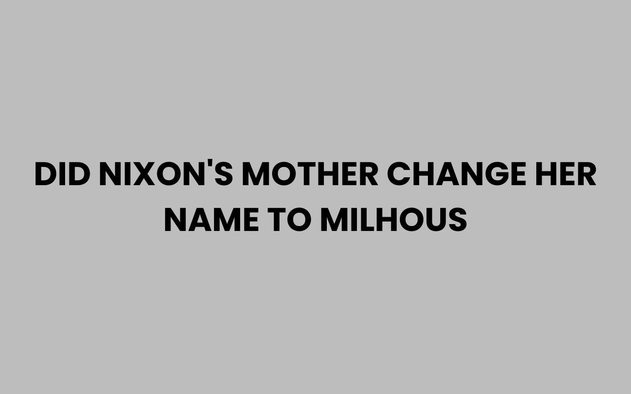 did nixons mother change her name to milhous
