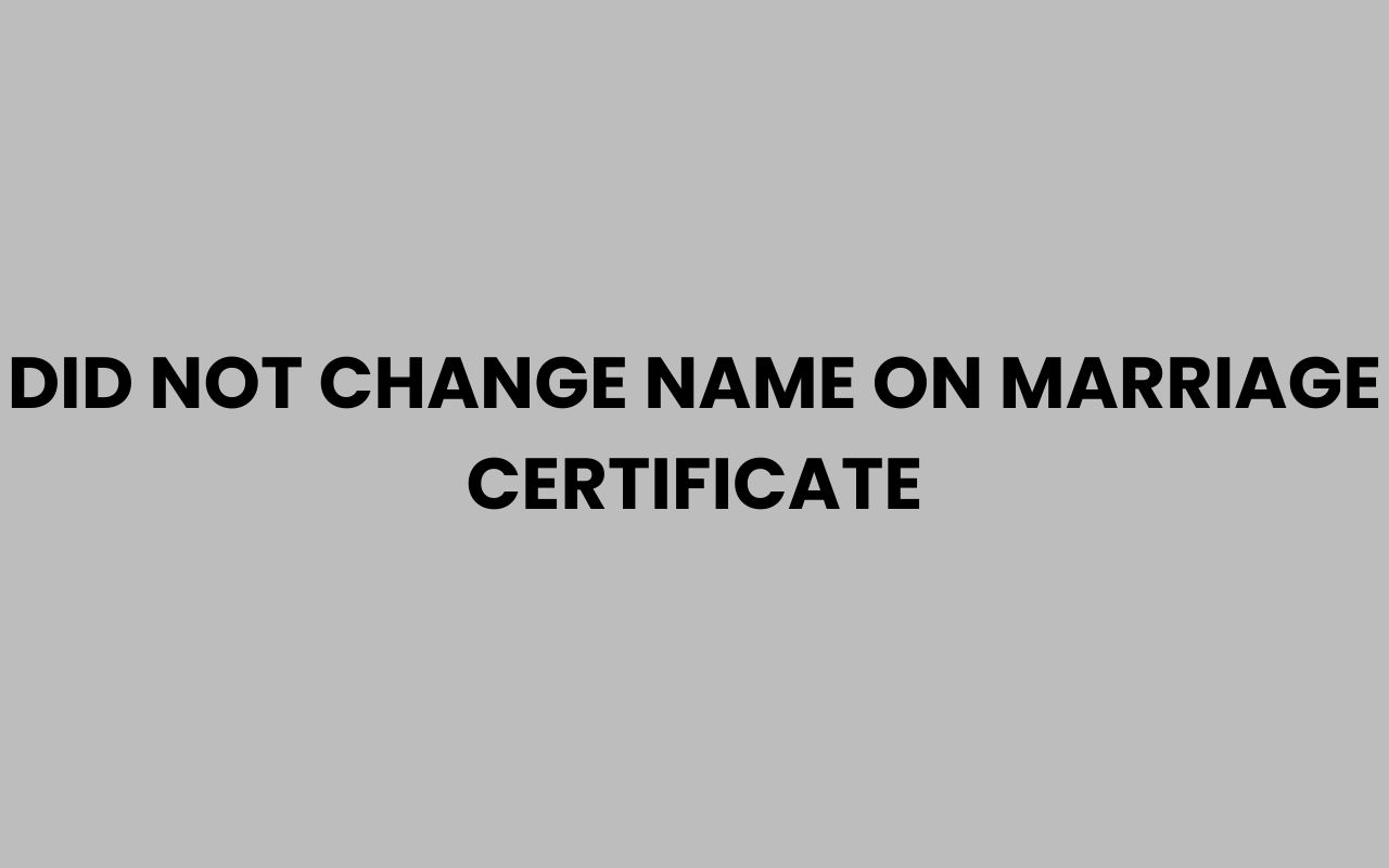 did not change name on marriage certificate