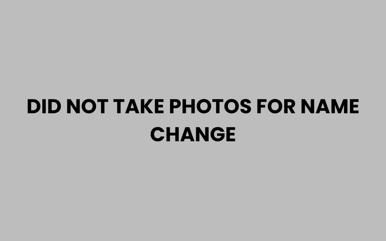did not take photos for name change