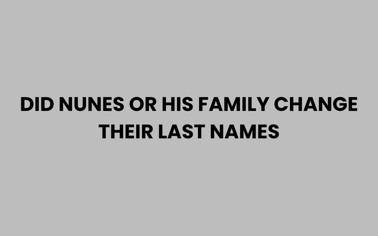 did nunes or his family change their last names