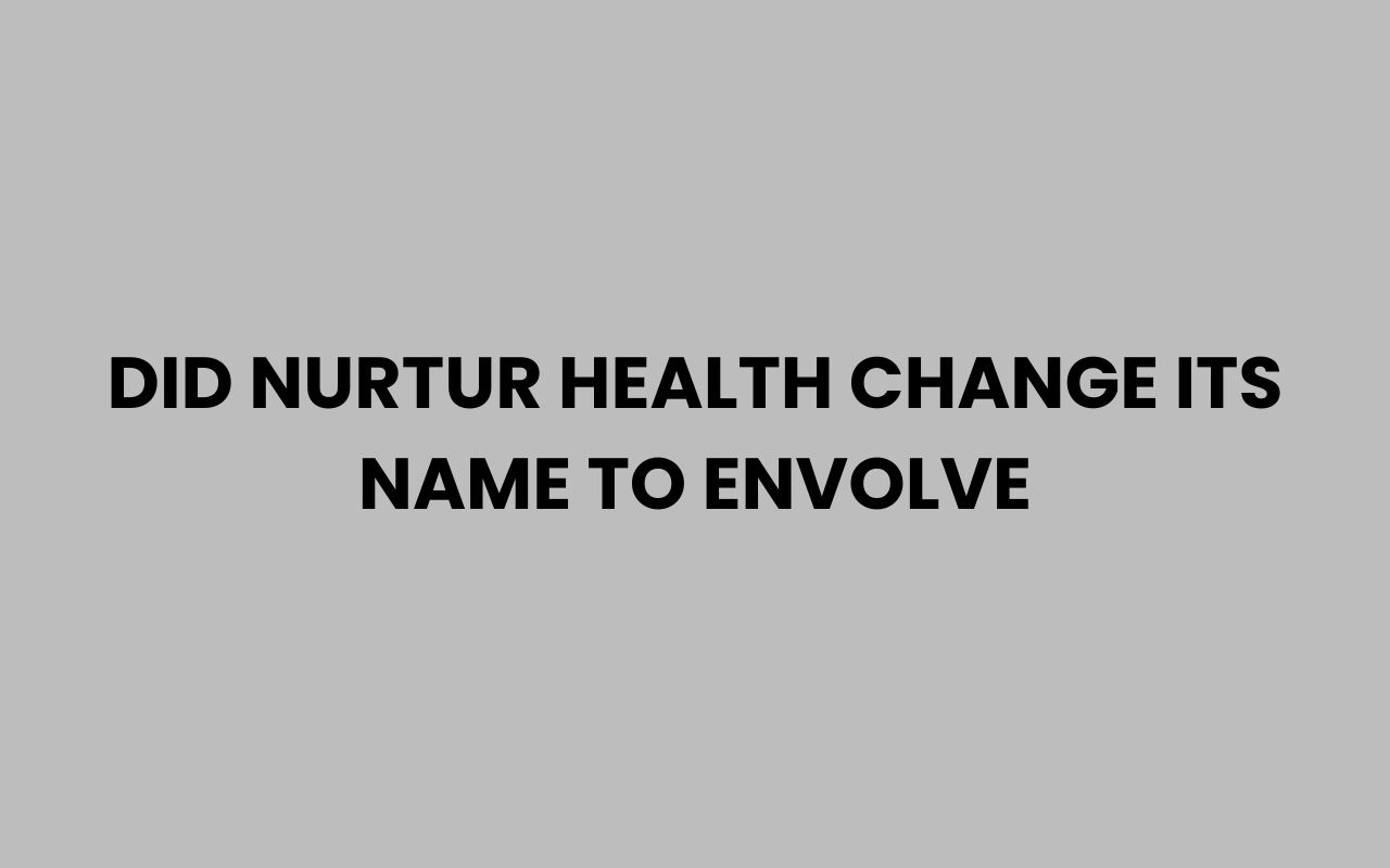 did nurtur health change its name to envolve