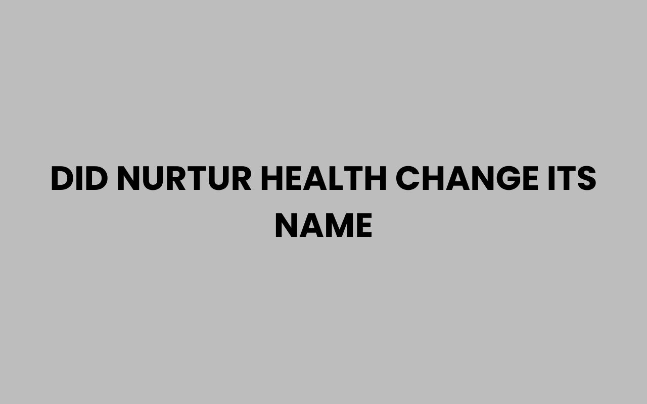did nurtur health change its name