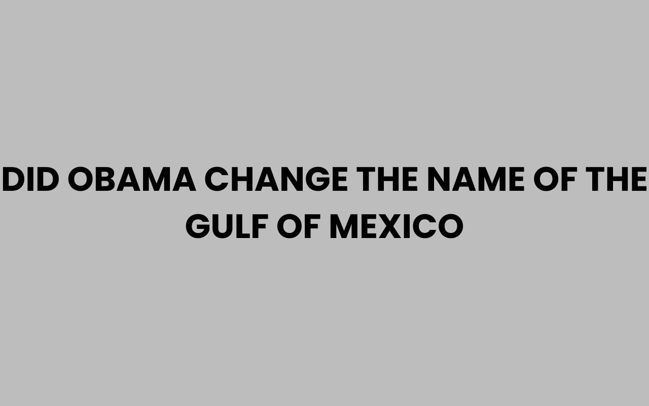did obama change the name of the gulf of