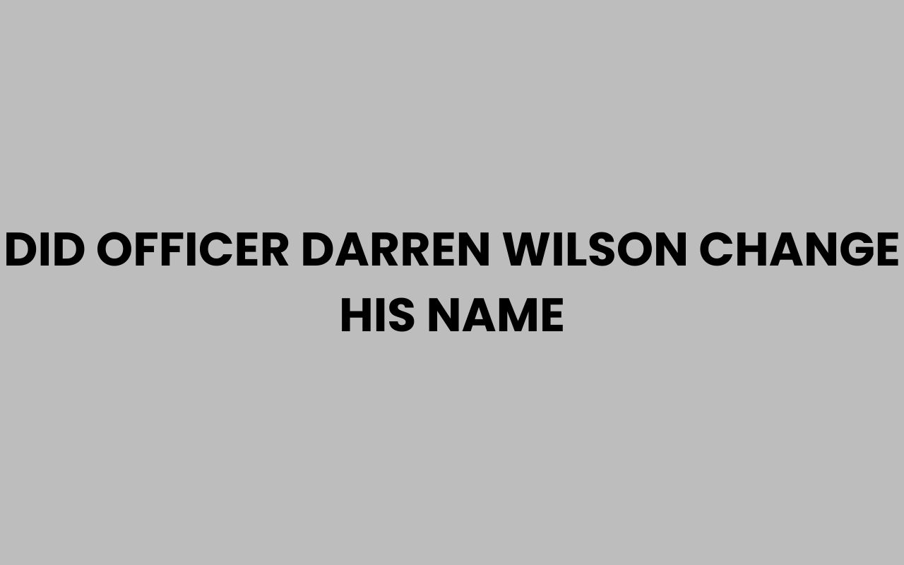 did officer darren wilson change his name