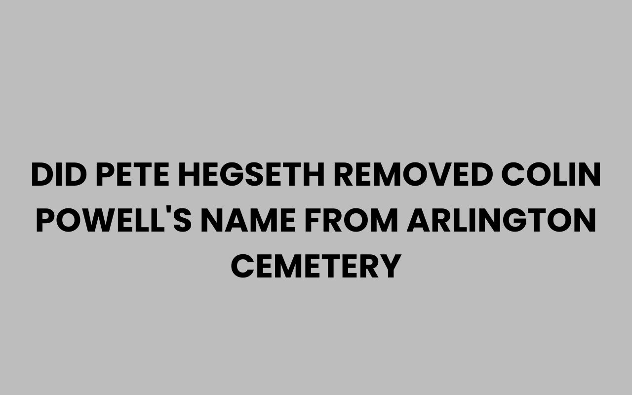 did pete hegseth removed colin powells name from arlington cemetery