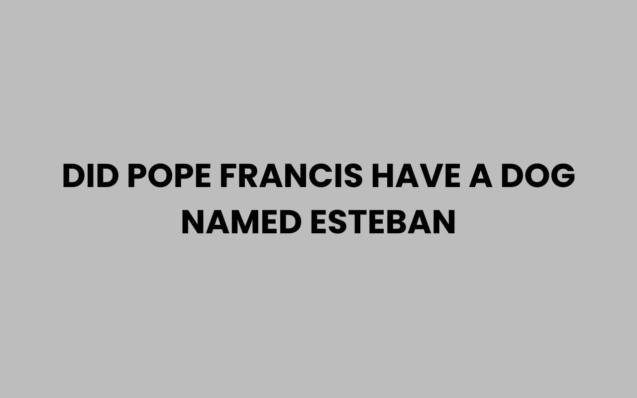 did pope francis have a dog named esteban