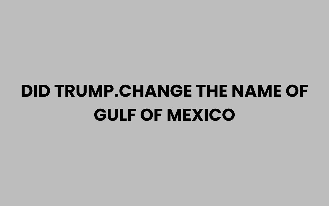 did trump.change the name of gulf of
