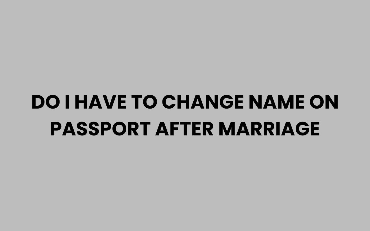 do i have to change name on passport after marriage