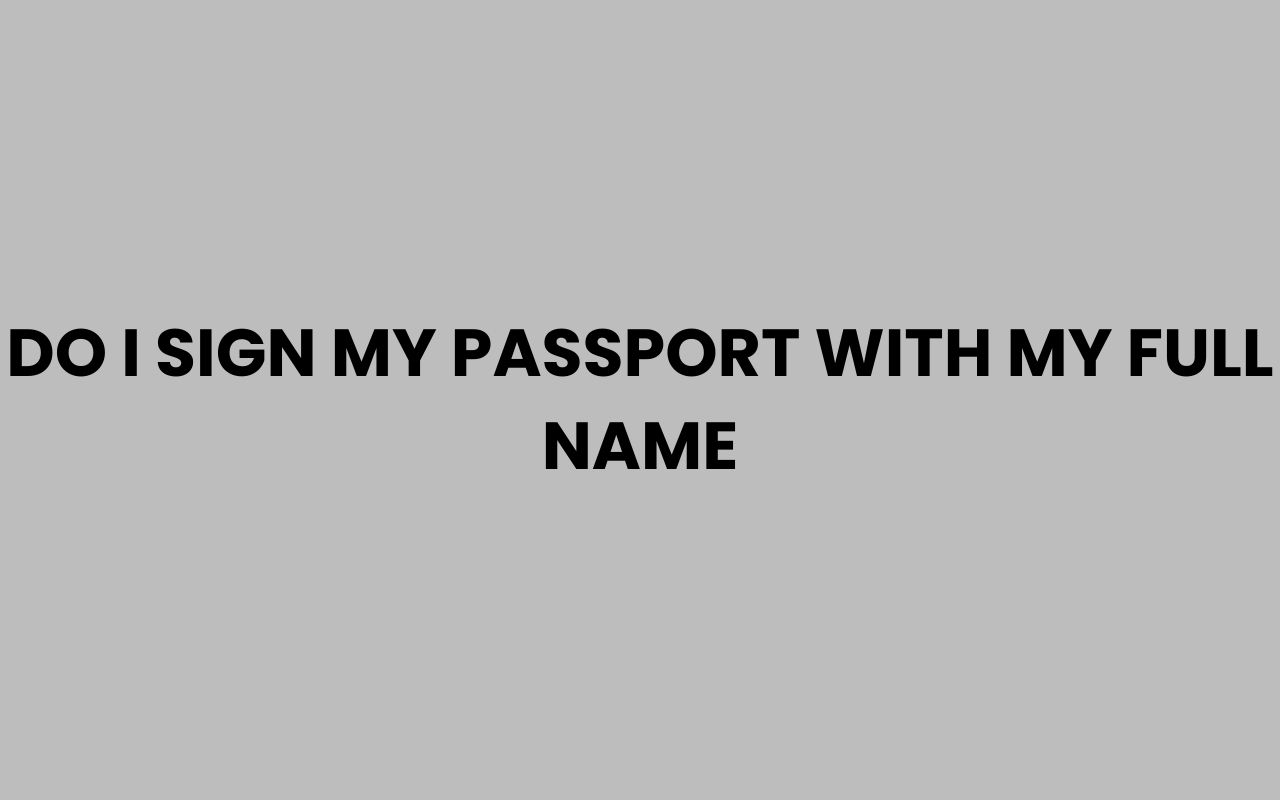do i sign my passport with my full name