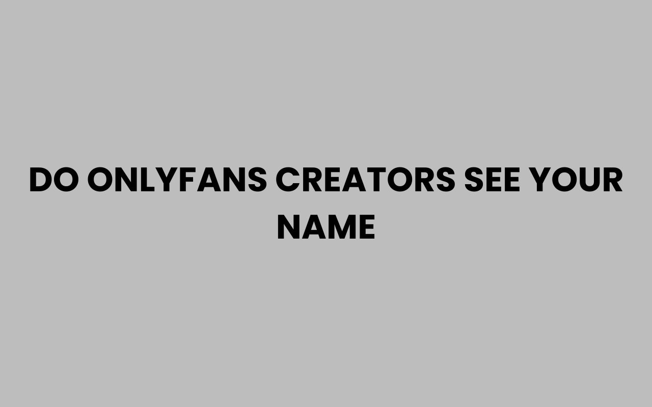 do onlyfans creators see your name