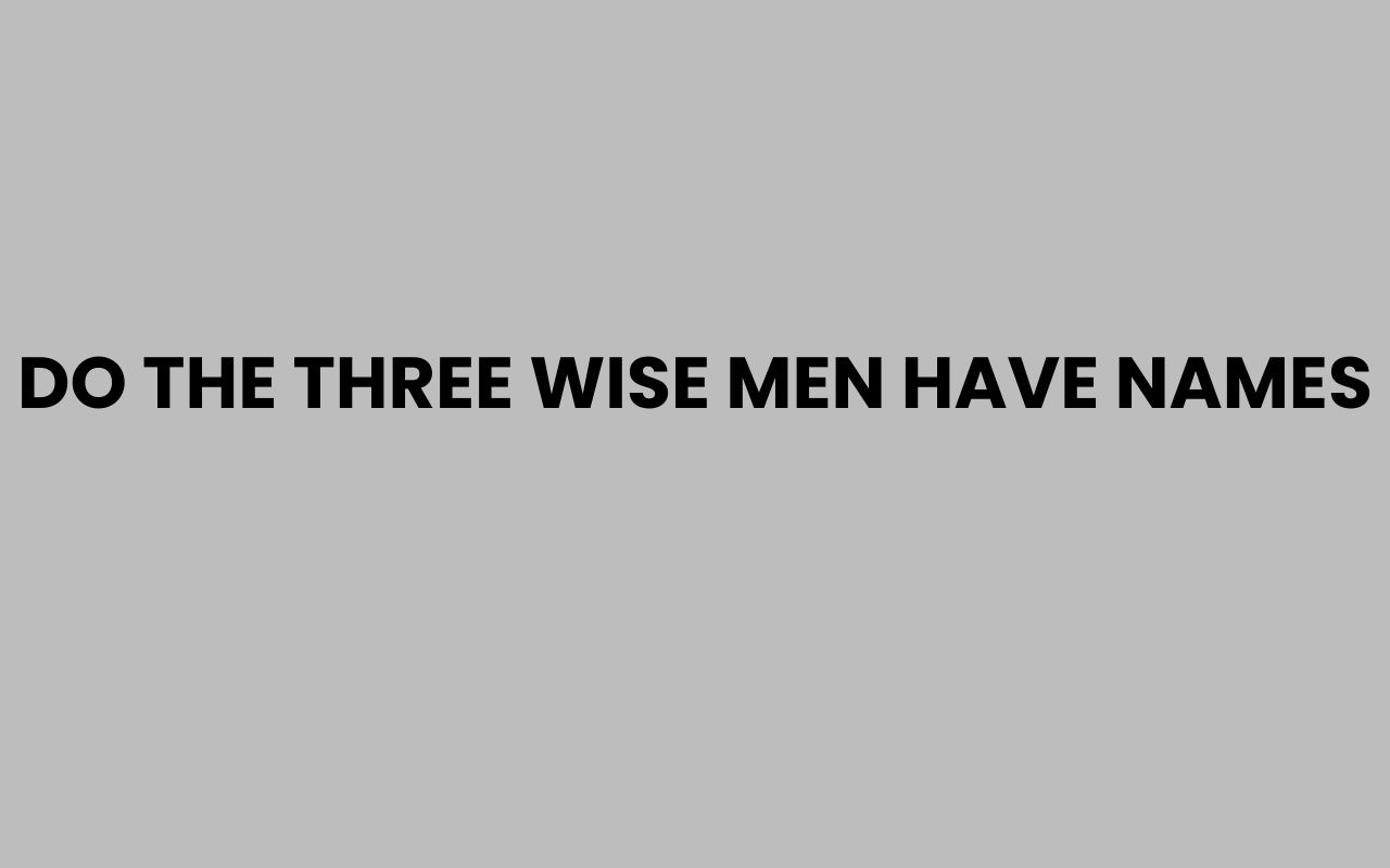 do the three wise men have names