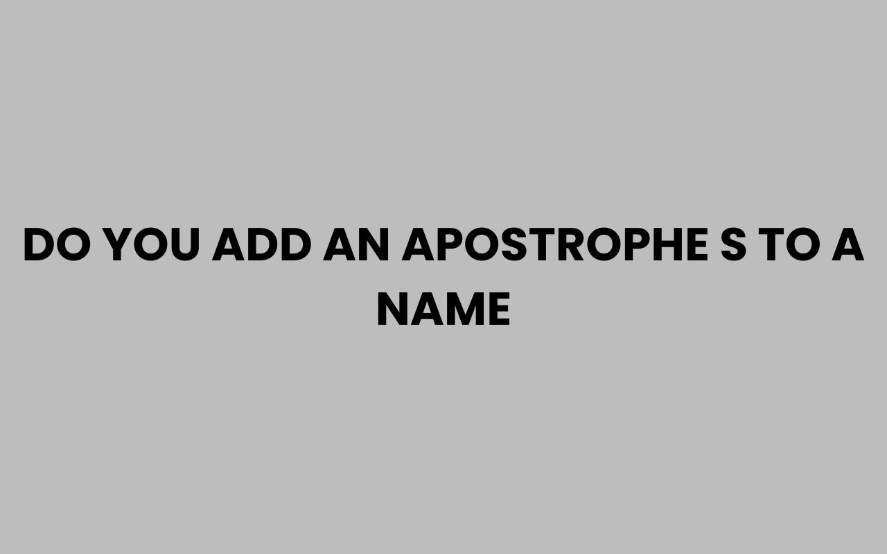 do you add an apostrophe s to a name