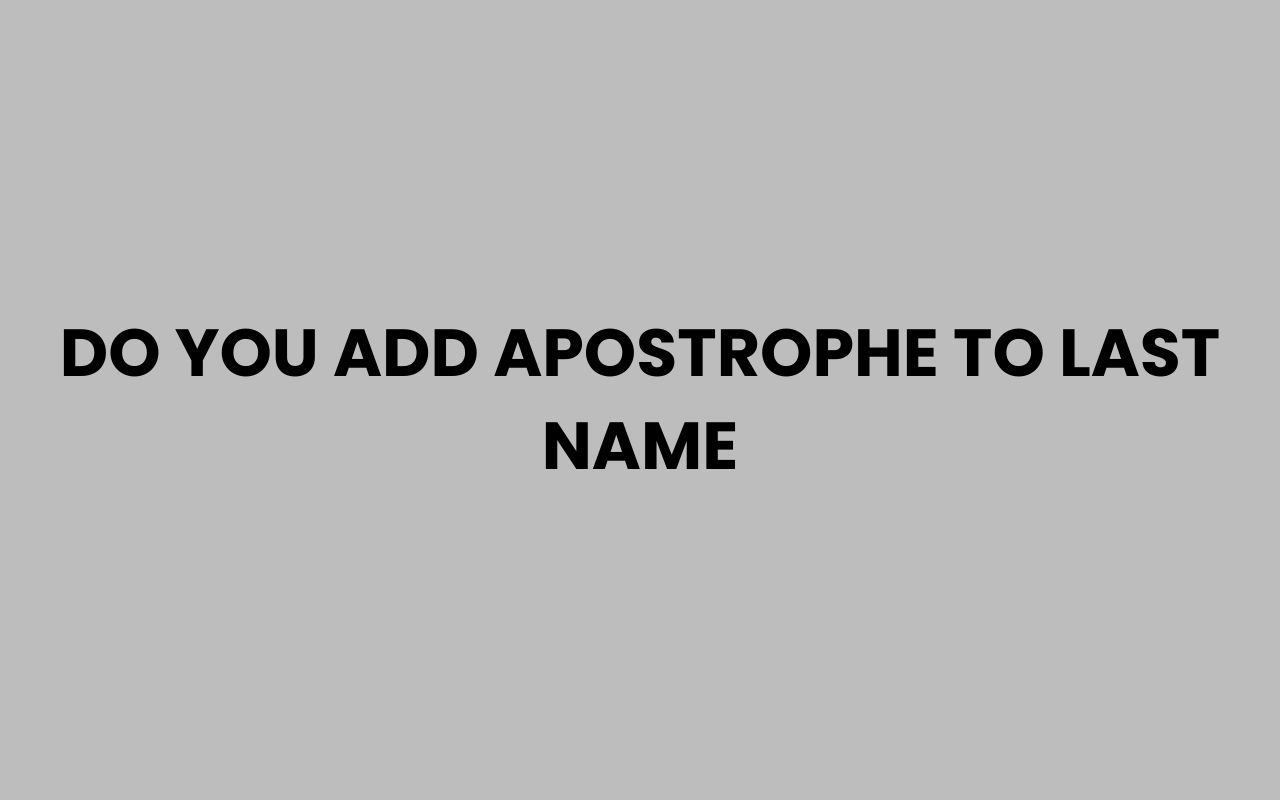 do you add apostrophe to last name