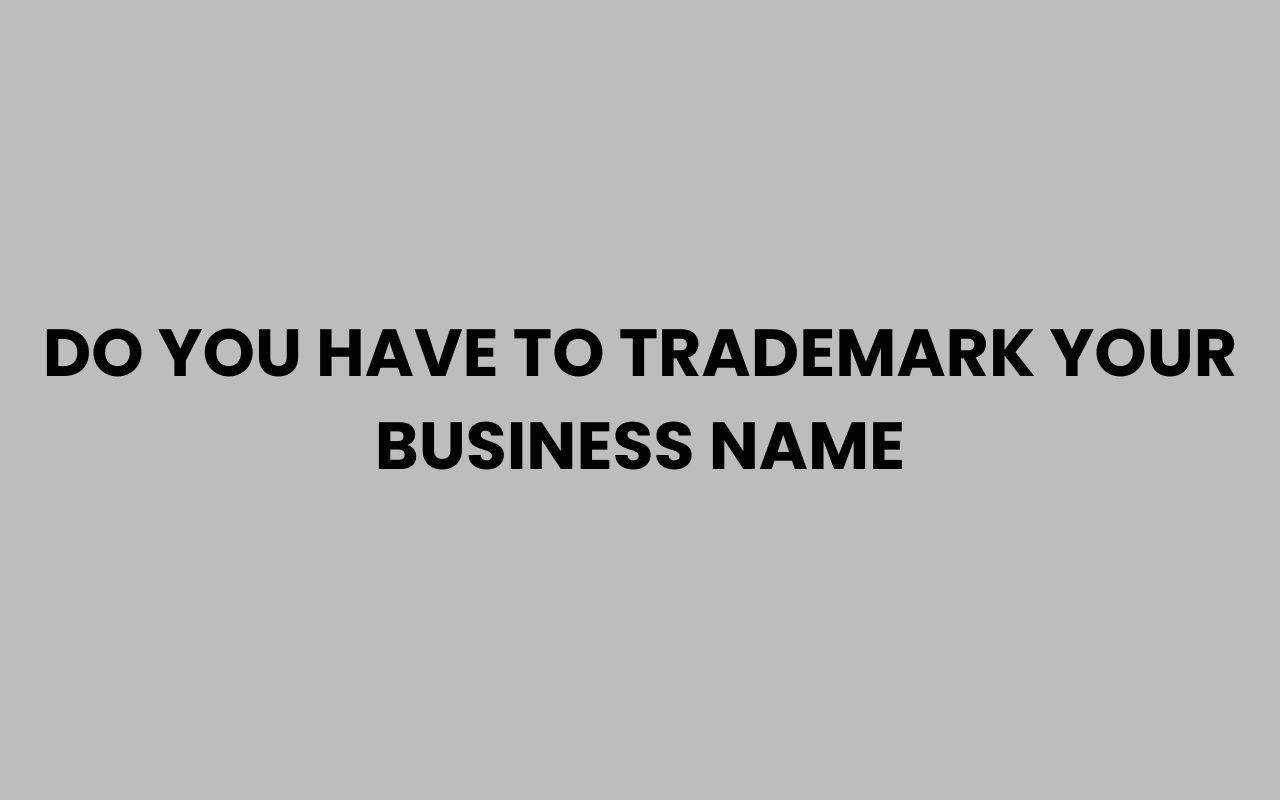 do you have to trademark your business name