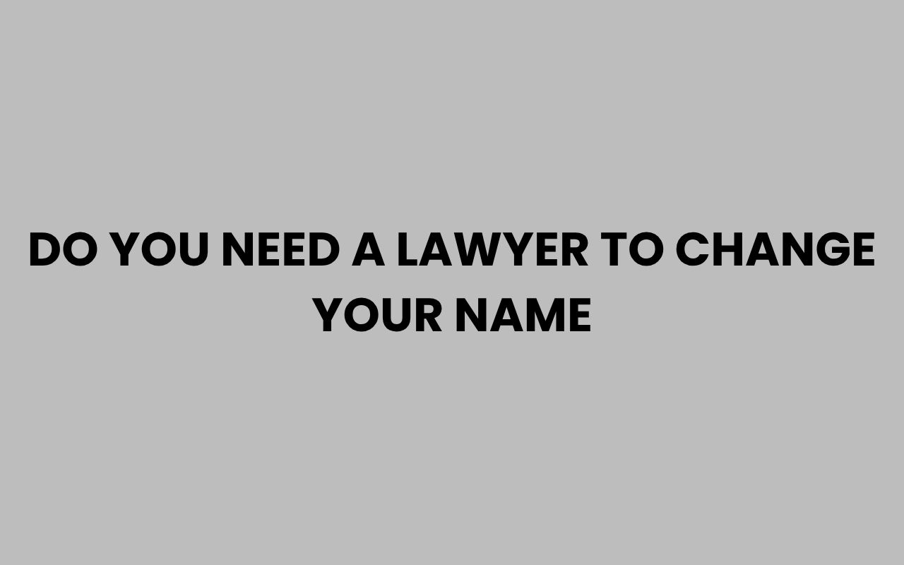 do you need a lawyer to change your name
