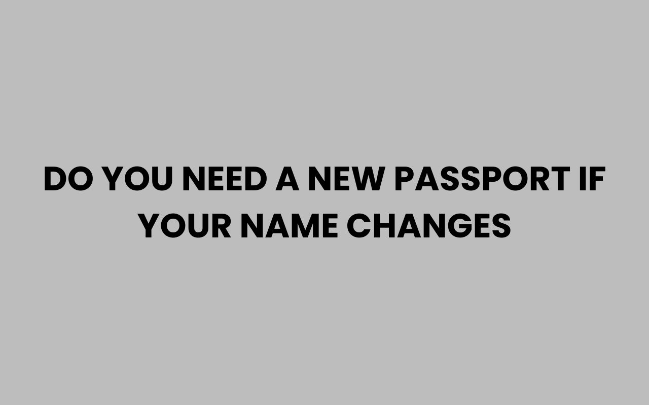 do you need a new passport if your name changes