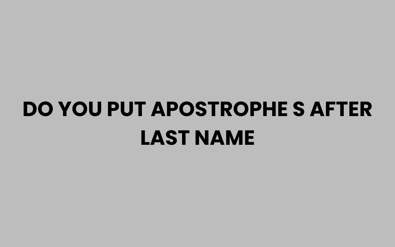 do you put apostrophe s after last name