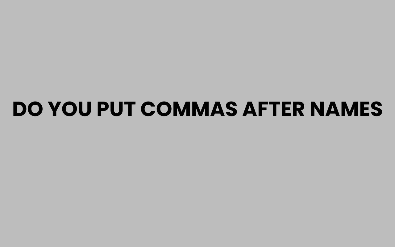 do you put commas after names