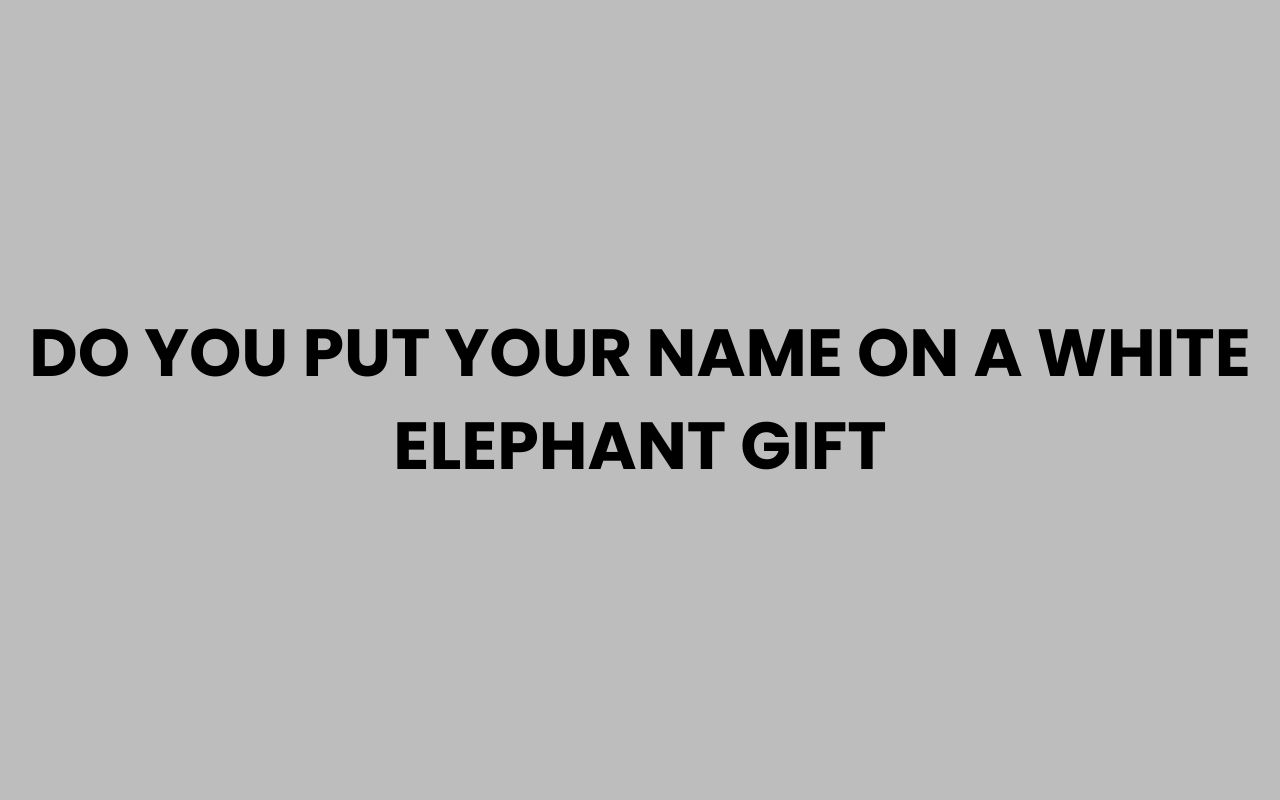 do you put your name on a white elephant gift