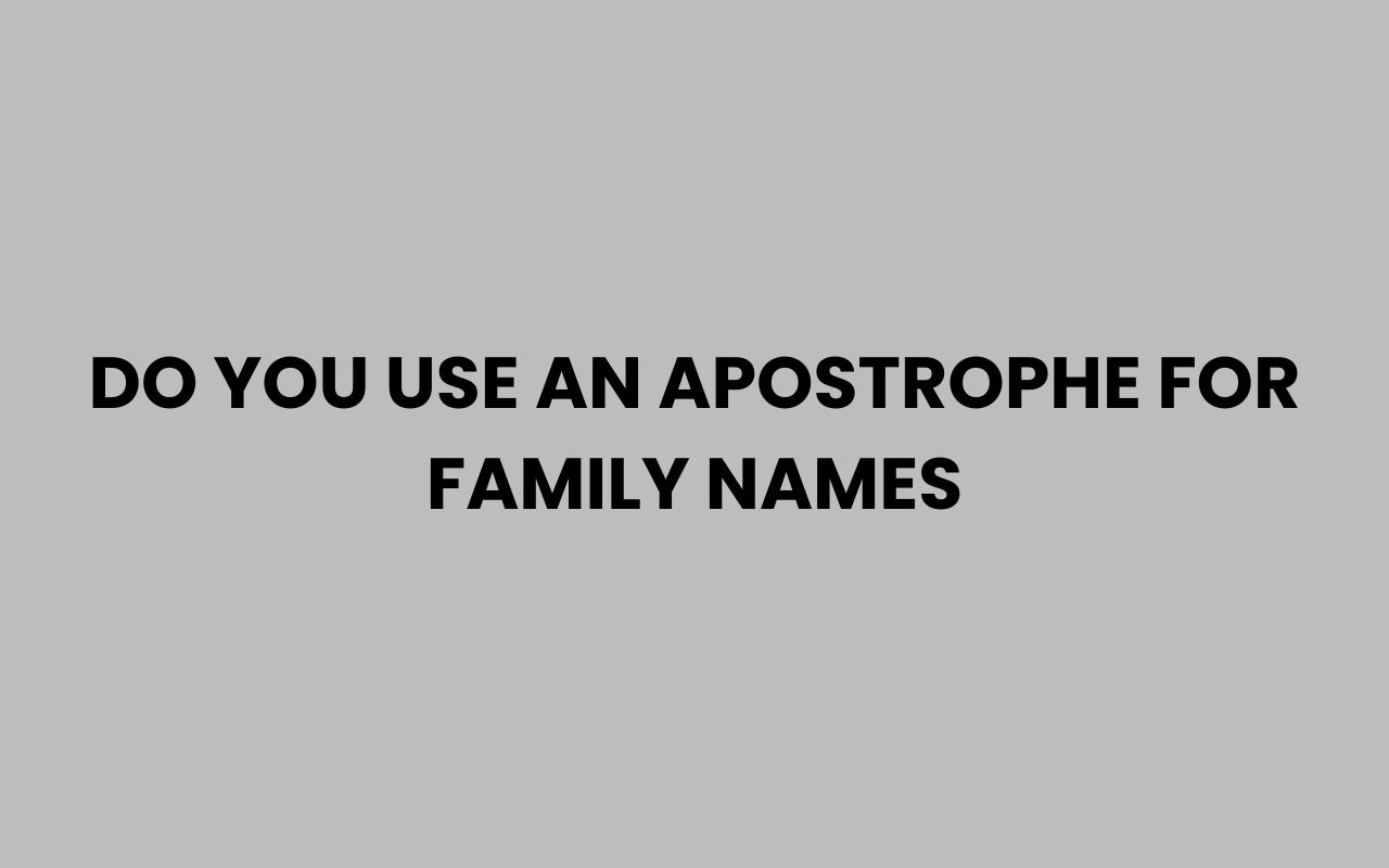 do you use an apostrophe for family names