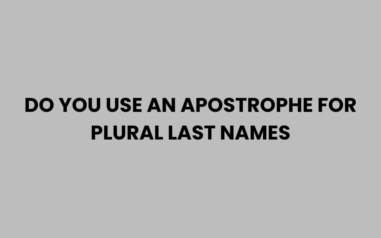 do you use an apostrophe for plural last names