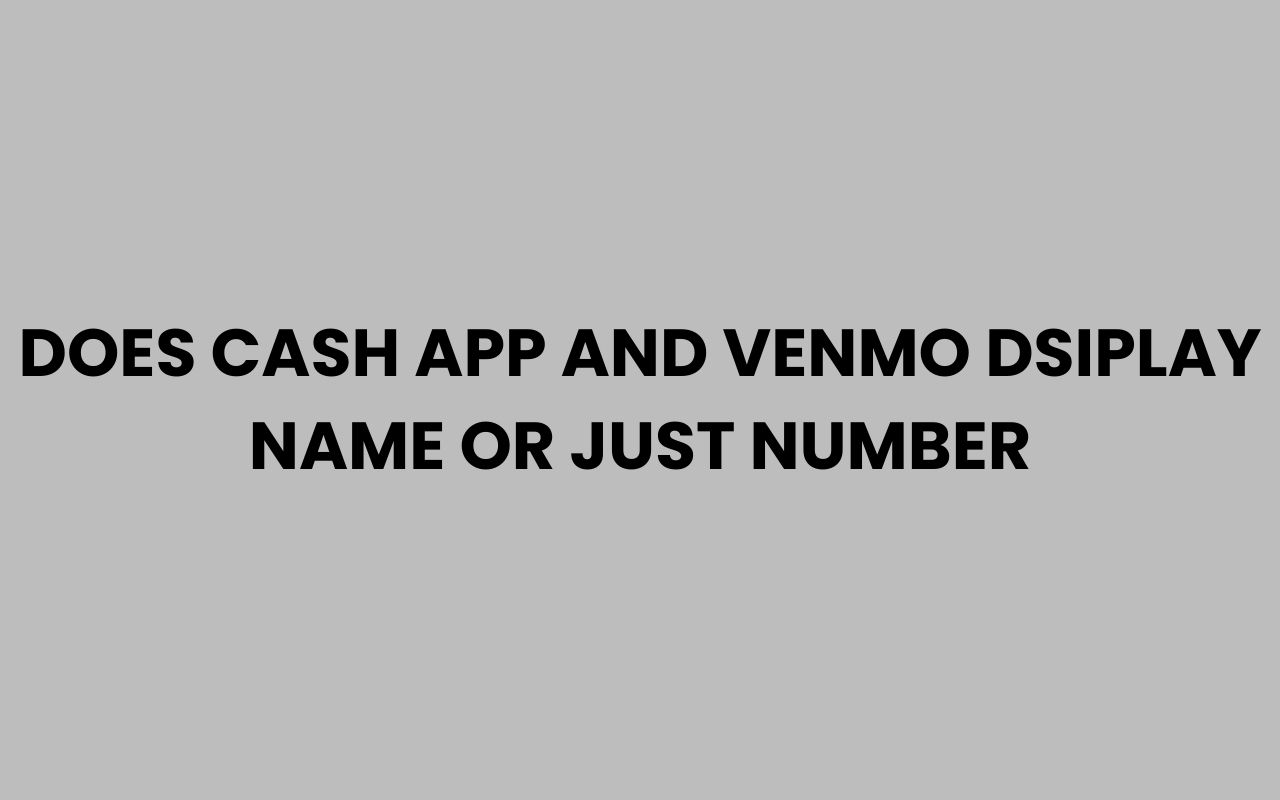 does cash app and venmo dsiplay name or just number
