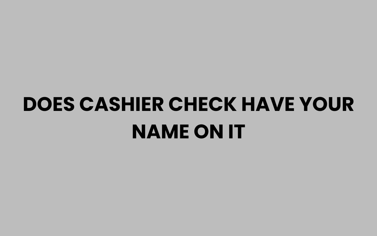does cashier check have your name on it