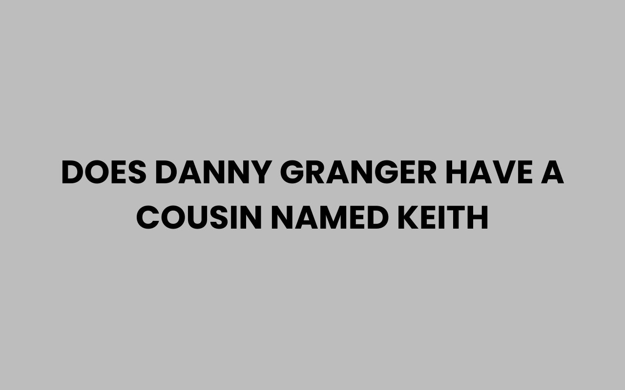 does danny granger have a cousin named keith