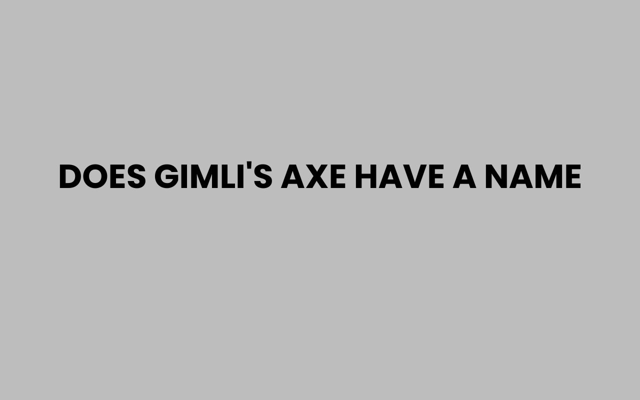 does gimlis axe have a name