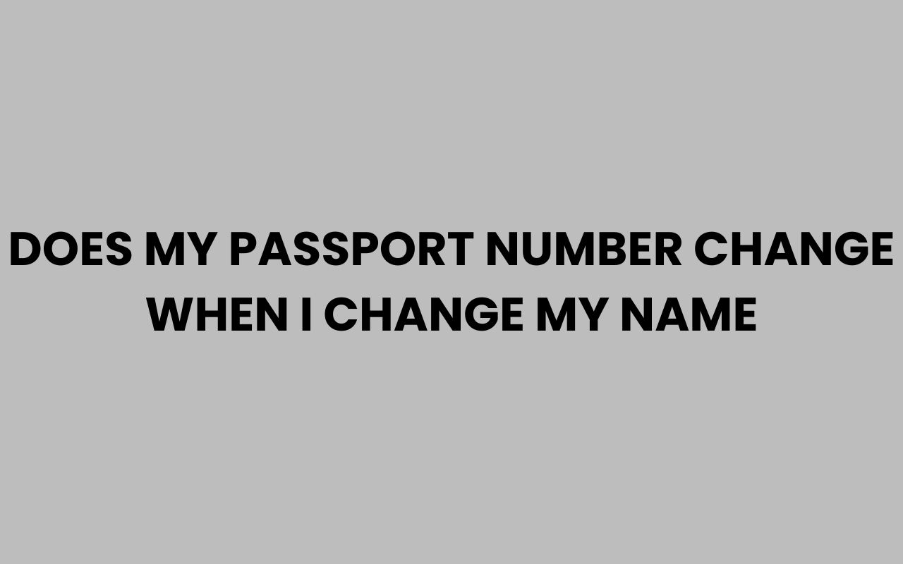 does my passport number change when i change my name