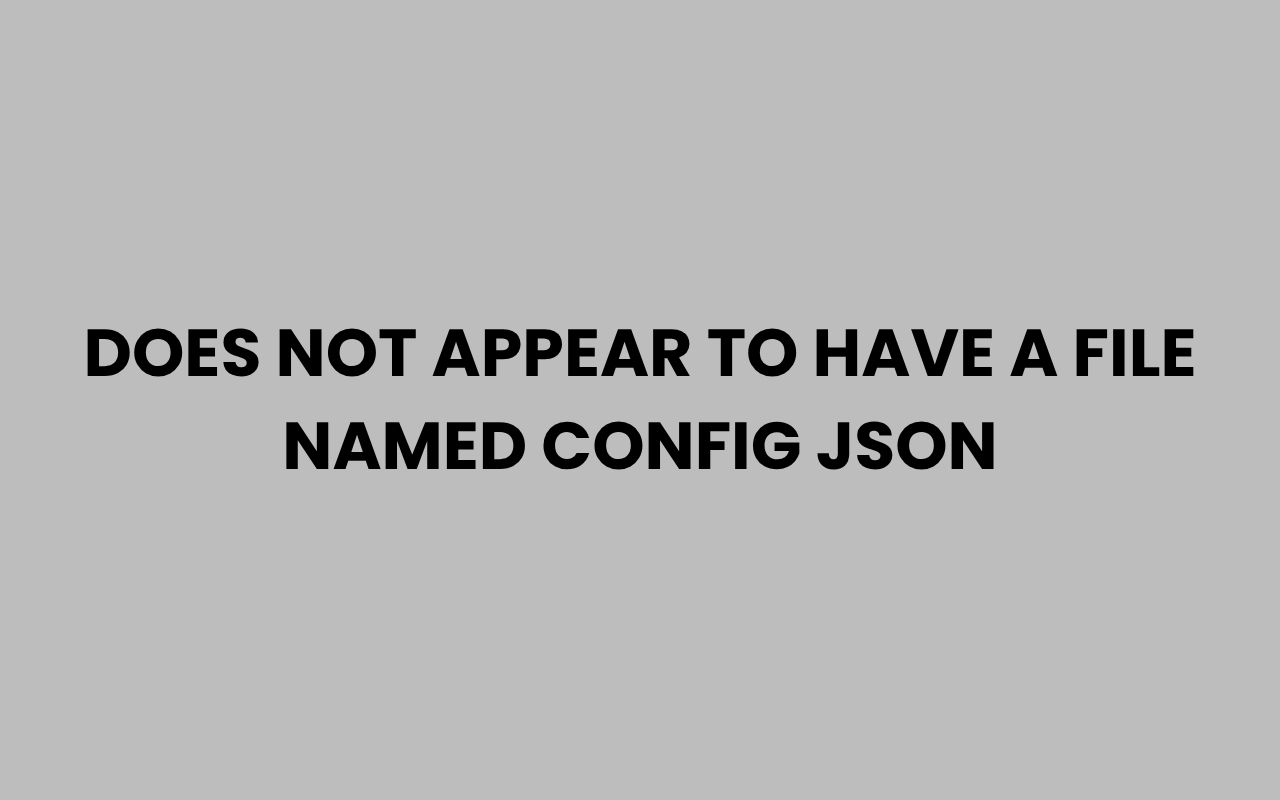 does not appear to have a file named config json