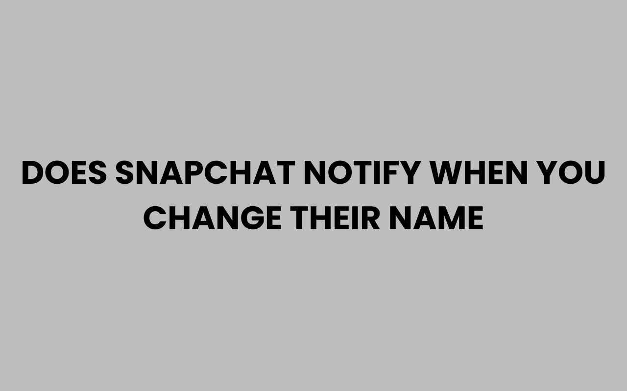 does snapchat notify when you change their name