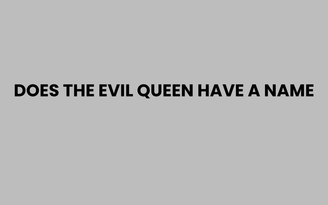 does the evil queen have a name