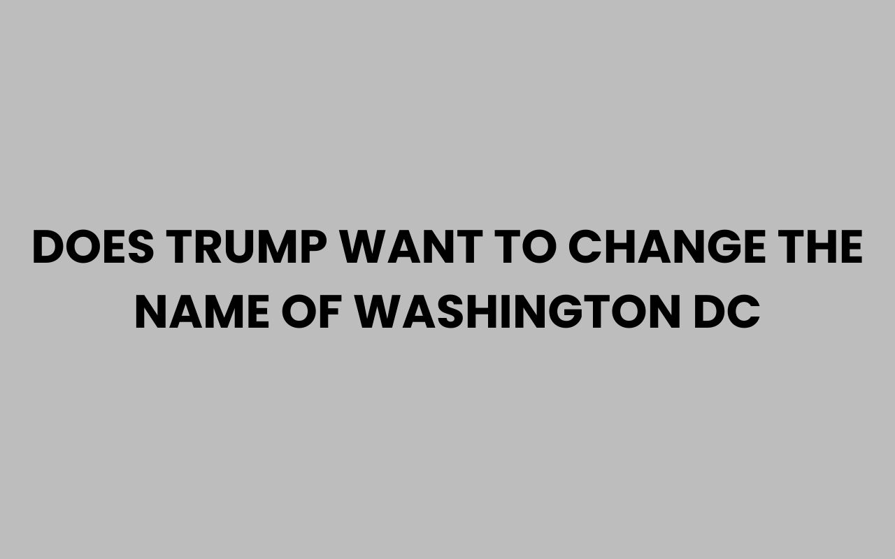 does trump want to change the name of washington dc