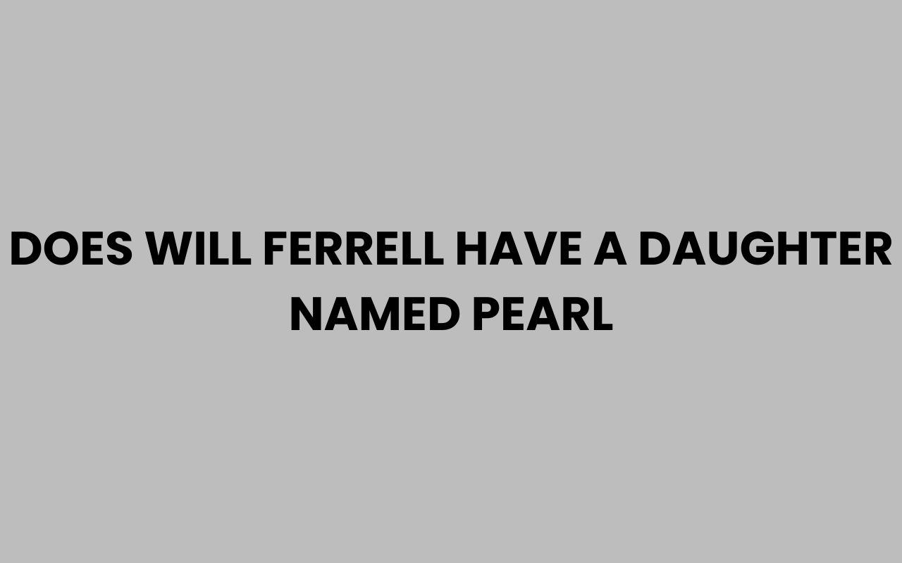 does will ferrell have a daughter named pearl