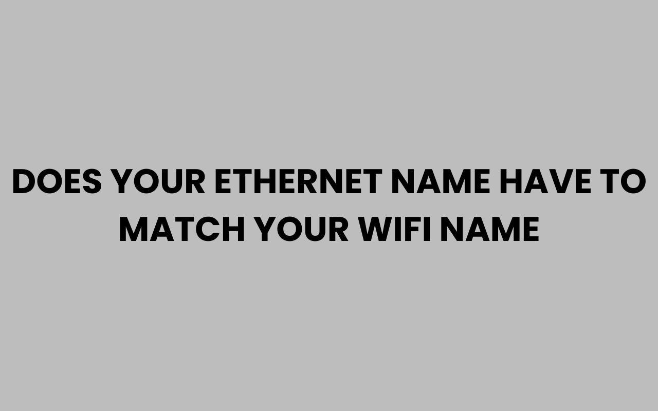 does your ethernet name have to match your wifi name