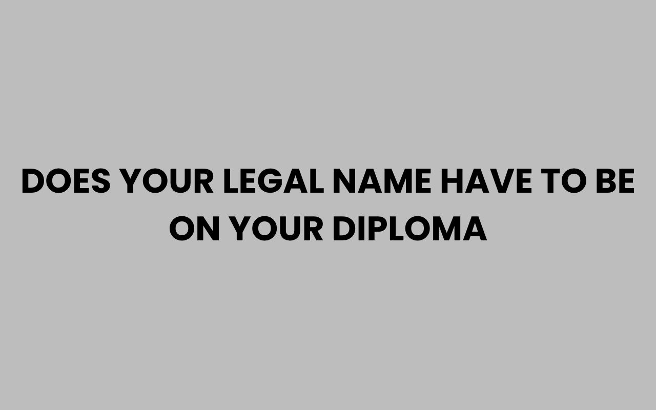does your legal name have to be on your diploma
