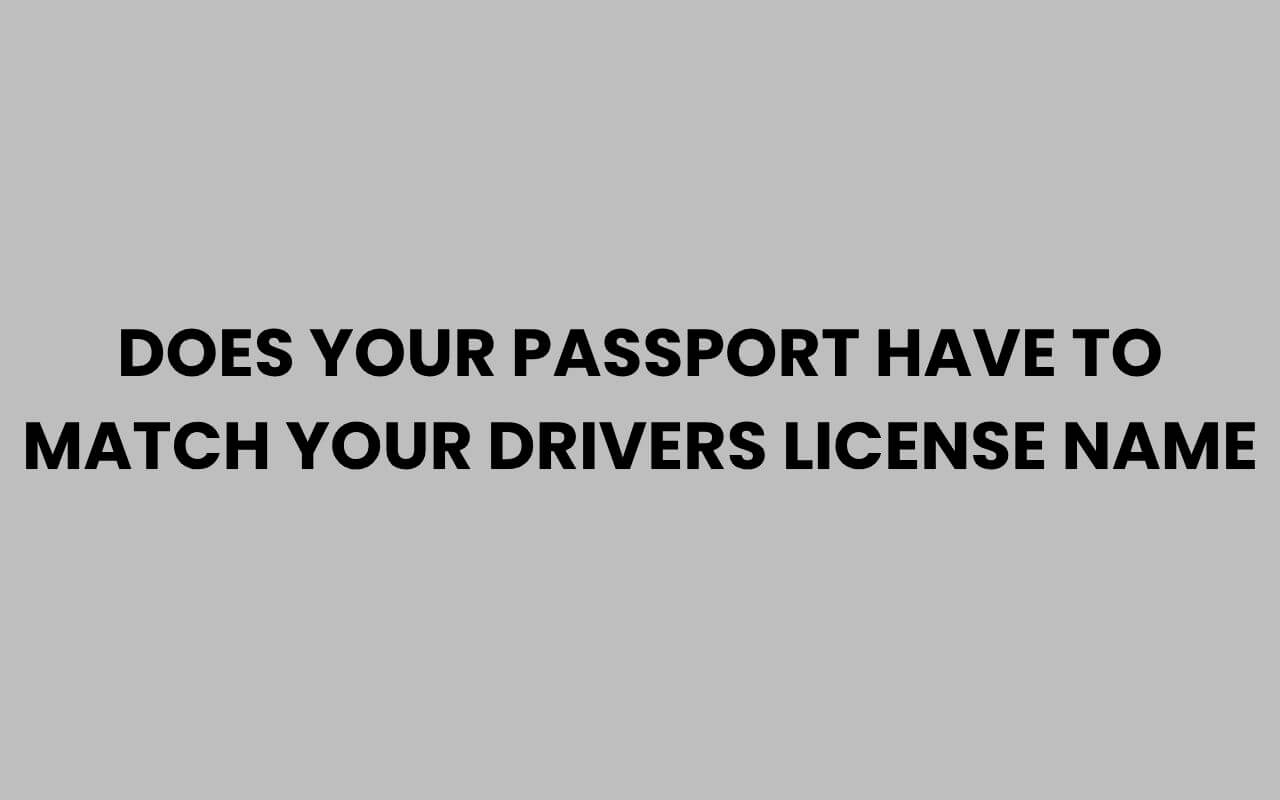 does your passport have to match your drivers license name