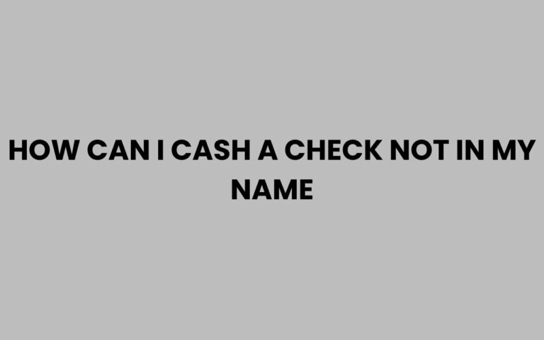 How Can I Cash a Check Not in My Name Legally?
