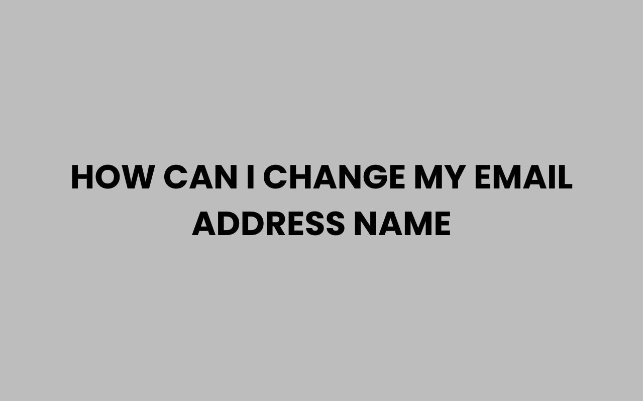how can i change my email address name